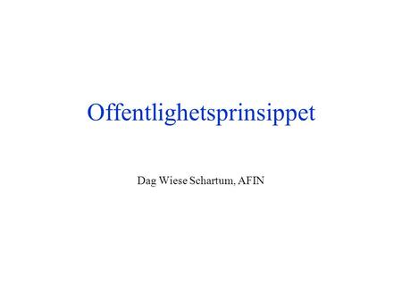 Offentlighetsprinsippet Dag Wiese Schartum, AFIN.