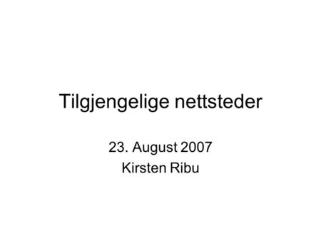 Tilgjengelige nettsteder 23. August 2007 Kirsten Ribu.