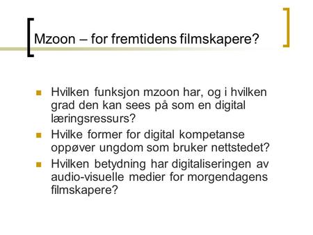 Mzoon – for fremtidens filmskapere?  Hvilken funksjon mzoon har, og i hvilken grad den kan sees på som en digital læringsressurs?  Hvilke former for.