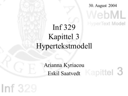 Inf 329 Kapittel 3 Hypertekstmodell Arianna Kyriacou Eskil Saatvedt 30. August 2004.