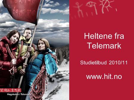 Heltene fra Telemark Studietilbud 2010/11 www.hit.no.