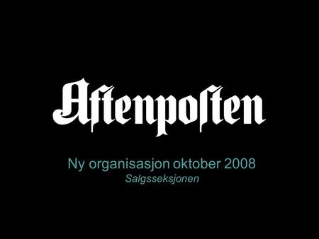 Ny organisasjon oktober 2008 Salgsseksjonen