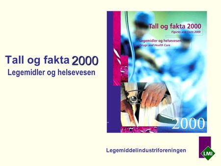 2000 Tall og fakta 2000 Legemidler og helsevesen Legemiddelindustriforeningen.