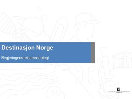 Destinasjon Norge Regjeringens reiselivsstrategi.