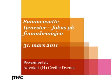 Sammensatte tjenester – fokus på finansbransjen 31. mars 2011 Presentert av Advokat (H) Cecilie Dyrnes.