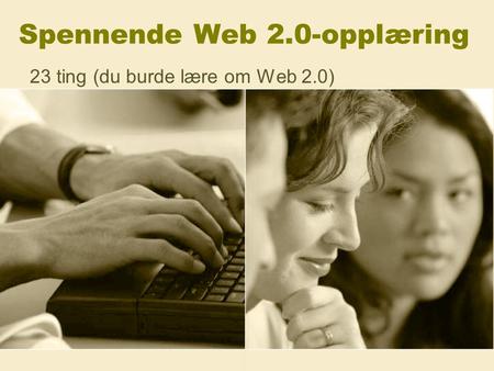 Spennende Web 2.0-opplæring 23 ting (du burde lære om Web 2.0)