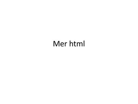 Mer html. Krav til innlevering • Utvikles i HTML5 • Være velformet og validert • Benytte css • Drop down menyer • Basere seg på HTML5 tagger for sideoppsett:
