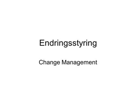 Endringsstyring Change Management.