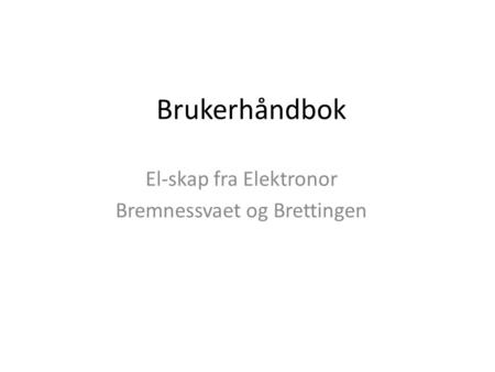Brukerhåndbok El-skap fra Elektronor Bremnessvaet og Brettingen.