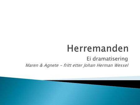 Ei dramatisering Maren & Agnete – fritt etter Johan Herman Wessel.