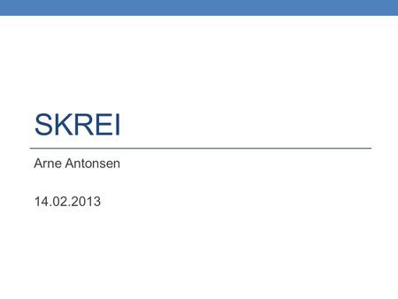 SKREI Arne Antonsen 14.02.2013. Skrei - kvalitet • Skreien har kanskje verdens beste fiskekvalitet • På grunn av lang svømmetur fra Barentshavet.