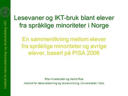 Institutt for lærerutdanning og skoleutvikling UiO Lesevaner og IKT-bruk blant elever fra språklige minoriteter i Norge En sammenlikning mellom elever.
