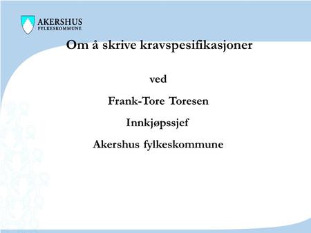 Om å skrive kravspesifikasjoner Akershus fylkeskommune