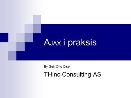 A JAX i praksis By Geir Otto Olsen THInc Consulting AS.