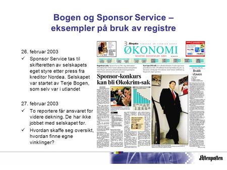 Bogen og Sponsor Service – eksempler på bruk av registre 26. februar 2003  Sponsor Service tas til skifteretten av selskapets eget styre etter press fra.