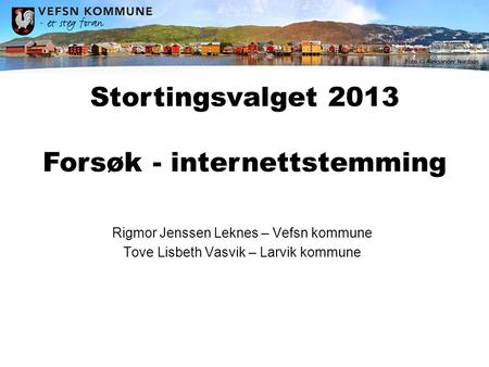 Rigmor Jenssen Leknes – Vefsn kommune Tove Lisbeth Vasvik – Larvik kommune Stortingsvalget 2013 Forsøk - internettstemming.