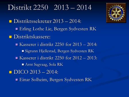 Distrikt – 2014 Distriktssekretær 2013 – 2014: