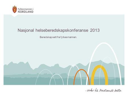 Nasjonal helseberedskapskonferanse 2013 Beredskap sett fra fylkesmannen.