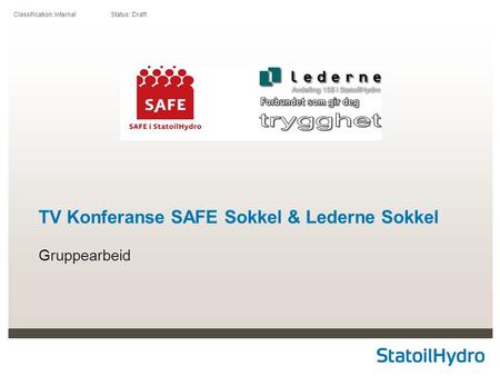 Classification: Internal Status: Draft TV Konferanse SAFE Sokkel & Lederne Sokkel Gruppearbeid.