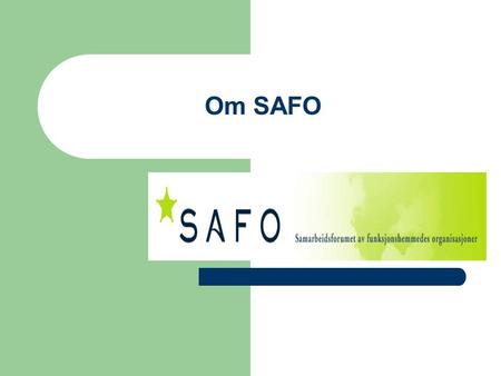 Om SAFO. Hvem er vi?  Et samarbeidsforum mellom: – Foreningen Norges Døvblinde (FNDB) – Norges Blindeforbund (NBF) – Norges Handikapforbund (NHF) – Norsk.