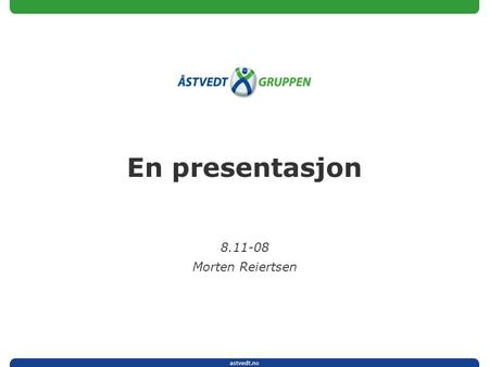 En presentasjon 8.11-08 Morten Reiertsen.