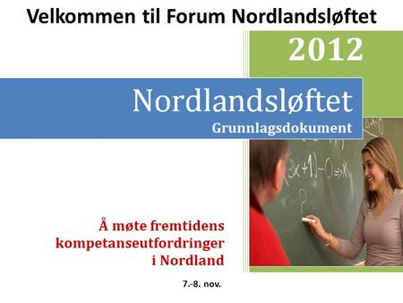 7.-8. nov. Velkommen til Forum Nordlandsløftet. Forum Nordlandsløftet7.-8. nov. Om deltakerne/ gruppene Om programmet.