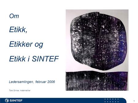 Etikk, Etikker og Etikk i SINTEF Om Ledersamlingen, februar 2006