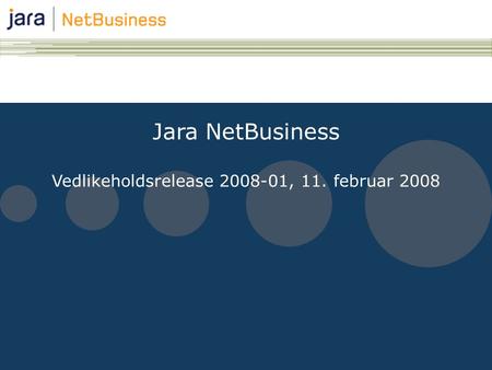 Jara NetBusiness Vedlikeholdsrelease 2008-01, 11. februar 2008.