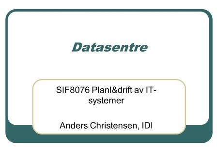 SIF8076 Planl&drift av IT-systemer Anders Christensen, IDI