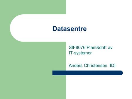 SIF8076 Planl&drift av IT-systemer Anders Christensen, IDI