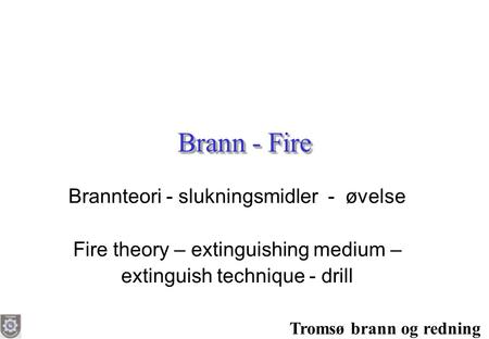 Brann - Fire Brannteori - slukningsmidler - øvelse
