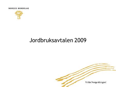 Vi får Norge til å gro! Jordbruksavtalen 2009. Oppbygging av økonomisk ramme.