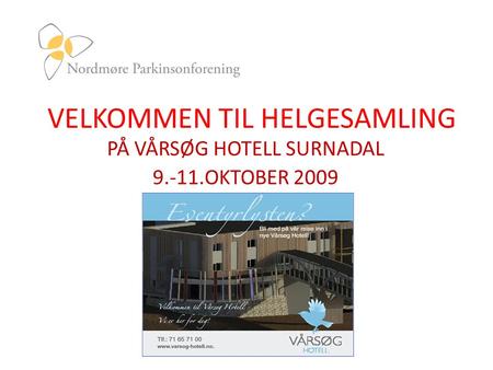 VELKOMMEN TIL HELGESAMLING PÅ VÅRSØG HOTELL SURNADAL 9.-11.OKTOBER 2009.