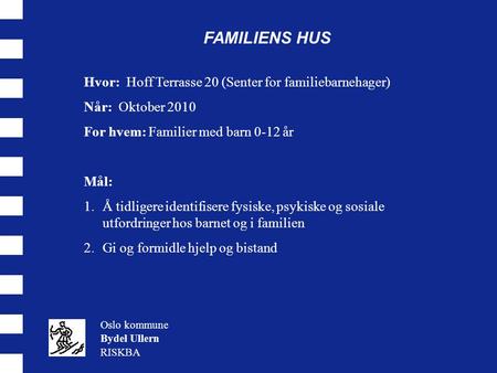 FAMILIENS HUS Hvor: Hoff Terrasse 20 (Senter for familiebarnehager)