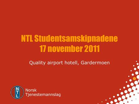 NTL Studentsamskipnadene 17 november 2011 Quality airport hotell, Gardermoen.