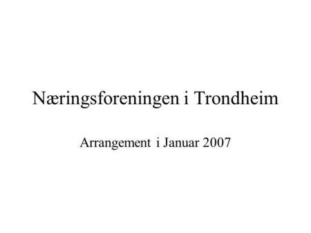 Næringsforeningen i Trondheim Arrangement i Januar 2007.