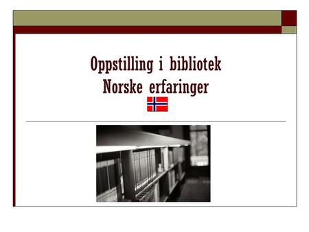 Oppstilling i bibliotek Norske erfaringer
