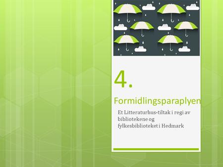 4. Formidlingsparaplyen Et Litteraturhus-tiltak i regi av bibliotekene og fylkesbiblioteket i Hedmark.