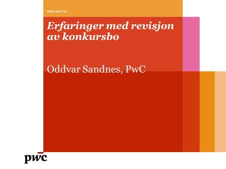 Erfaringer med revisjon av konkursbo Oddvar Sandnes, PwC