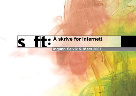 Å skrive for Internett Ingunn Selvik 5. Mars 2007.