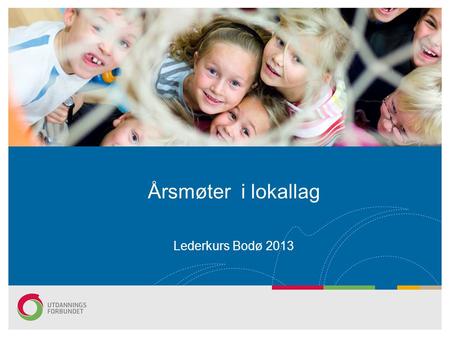 Årsmøter i lokallag Lederkurs Bodø 2013. Tittelen endres i Topp- og Bunntekst...s2 § 57 ÅRSMØTE LOKALLAG •57.1Årsmøtet er lokallagets høyeste myndighet.