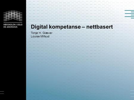 Digital kompetanse – nettbasert Tonje H. Giæver Louise Mifsud.