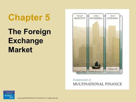 Copyright © 2009 Pearson Prentice Hall. All rights reserved. Chapter 5 The Foreign Exchange Market.