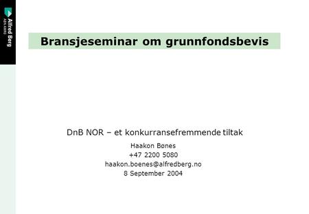 Bransjeseminar om grunnfondsbevis DnB NOR – et konkurransefremmende tiltak Haakon Bønes +47 2200 5080 8 September 2004.