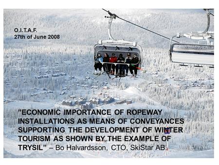 ”ECONOMIC IMPORTANCE OF ROPEWAY INSTALLATIONS AS MEANS OF CONVEYANCES SUPPORTING THE DEVELOPMENT OF WINTER TOURISM AS SHOWN BY THE EXAMPLE OF TRYSIL” –