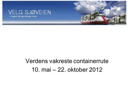 Verdens vakreste containerrute 10. mai – 22. oktober 2012.