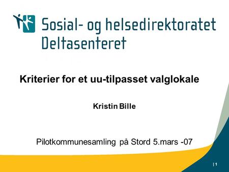 | 1 Kriterier for et uu-tilpasset valglokale Kristin Bille Pilotkommunesamling på Stord 5.mars -07.