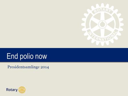 TITLE End polio now Presidentsamlinge 2014. | 2 | 3 Tall pr 10. des. 2013 (Rapport til møte i WHO 13. januar • Totalt:Økning fra 2012: 68% (fra 213 til.