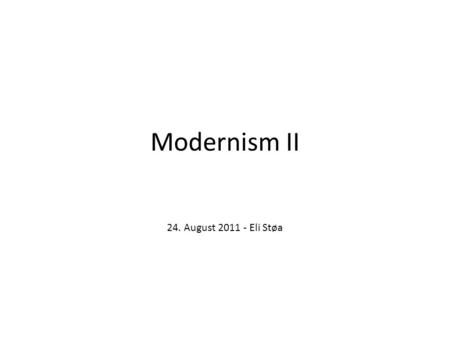 Modernism II 24. August 2011 - Eli Støa.