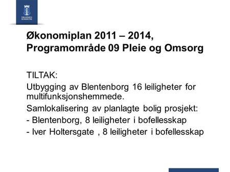 Økonomiplan 2011 – 2014, Programområde 09 Pleie og Omsorg TILTAK: Utbygging av Blentenborg 16 leiligheter for multifunksjonshemmede. Samlokalisering av.